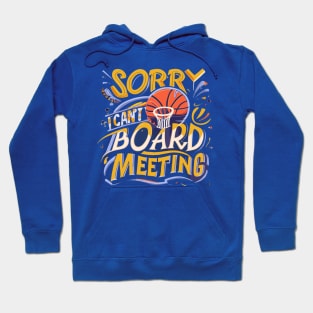 "Sorry i cant Board Meeting" - Basketball Sports Hoops Lover Hoodie